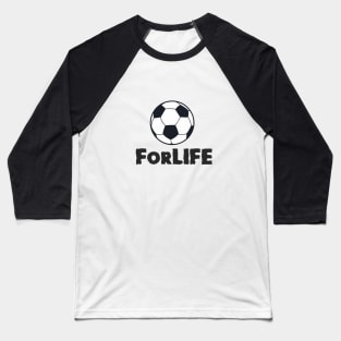 Football For Life design for soccer and football fans Baseball T-Shirt